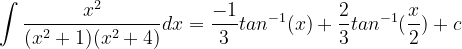 \dpi{120} \int \frac{x^{2}}{(x^{2}+1)(x^{2}+4)}dx =\frac{-1}{3}tan^{-1}(x)+\frac{2}{3}tan^{-1}(\frac{x}{2})+c